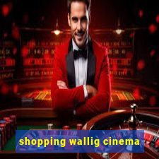 shopping wallig cinema